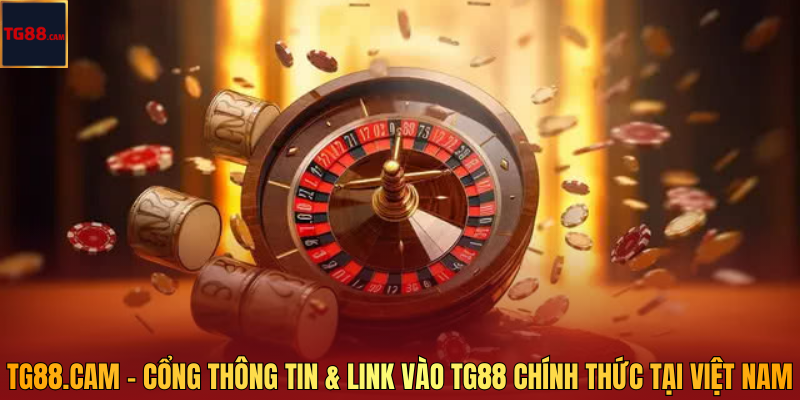 TG88.cam – Cổng Thông Tin & Link Vào TG88 Chính Thức Tại Việt Nam