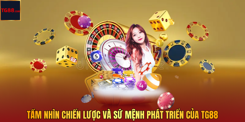Tầm Nhìn Chiến Lược Và Sứ Mệnh Phát Triển Của TG88