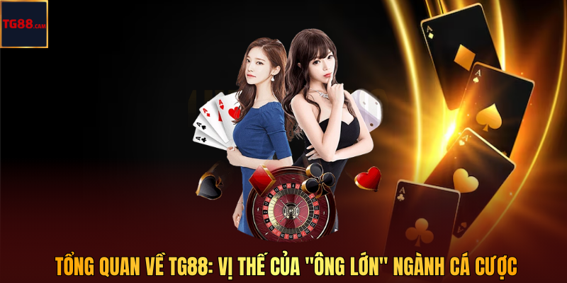 Tổng Quan Về TG88: Vị Thế Của "Ông Lớn" Ngành Cá Cược