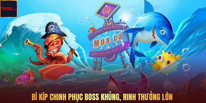 Bí kíp chinh phục boss khủng, rinh thưởng lớn 
