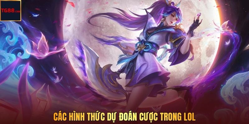 Liên Minh Huyền Thoại – Trò Chơi MOBA Hành Động Nhập Vai 3 Các hình thức dự đoán cược trong LOL