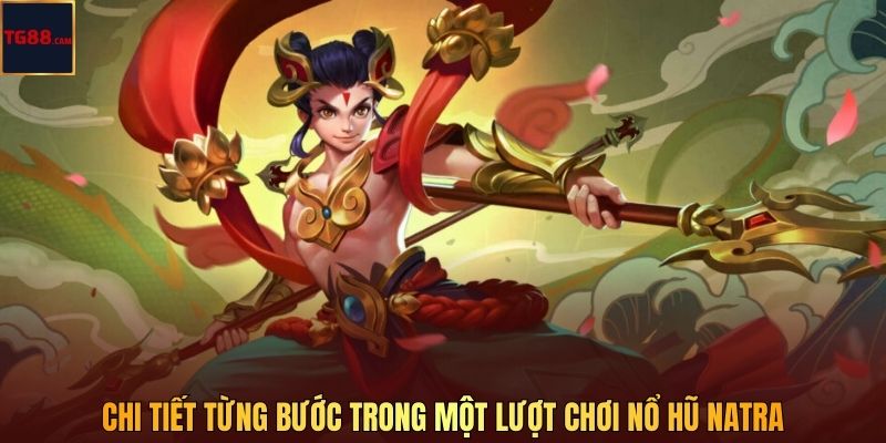 Chi tiết từng bước trong một lượt chơi nổ hũ Natra