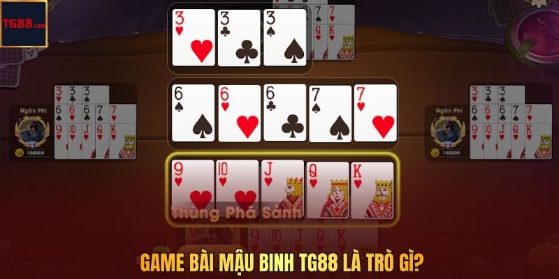 Game bài mậu binh TG88 là trò gì?