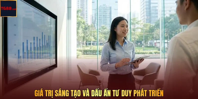 Giá trị sáng tạo và dấu ấn tư duy phát triển