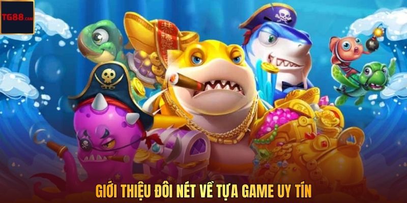Giới thiệu đôi nét về tựa game uy tín 