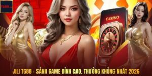 JILI TG88 - Sảnh Game Đỉnh Cao, Thưởng Khủng Nhất 2026