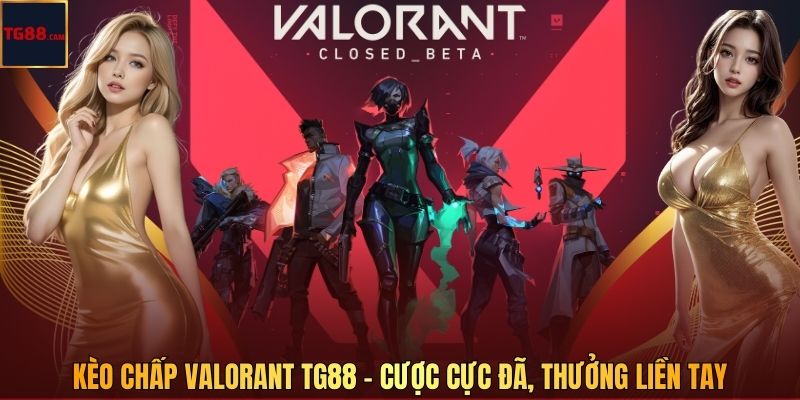 Kèo Chấp Valorant TG88 - Cược Cực Đã, Thưởng Liền Tay 1 Kèo Chấp Valorant TG88 - Cược Cực Đã, Thưởng Liền Tay