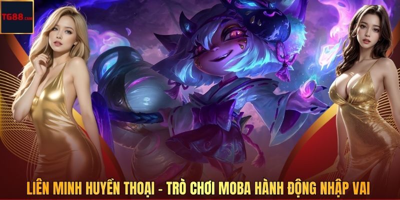 Liên Minh Huyền Thoại – Trò Chơi MOBA Hành Động Nhập Vai 1 Liên Minh Huyền Thoại – Trò Chơi MOBA Hành Động Nhập Vai