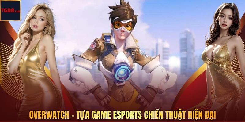 Overwatch - Tựa Game Esports Chiến Thuật Hiện Đại