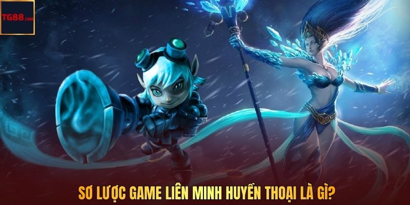 Liên Minh Huyền Thoại – Trò Chơi MOBA Hành Động Nhập Vai 2 Sơ lược game Liên Minh Huyền Thoại là gì?