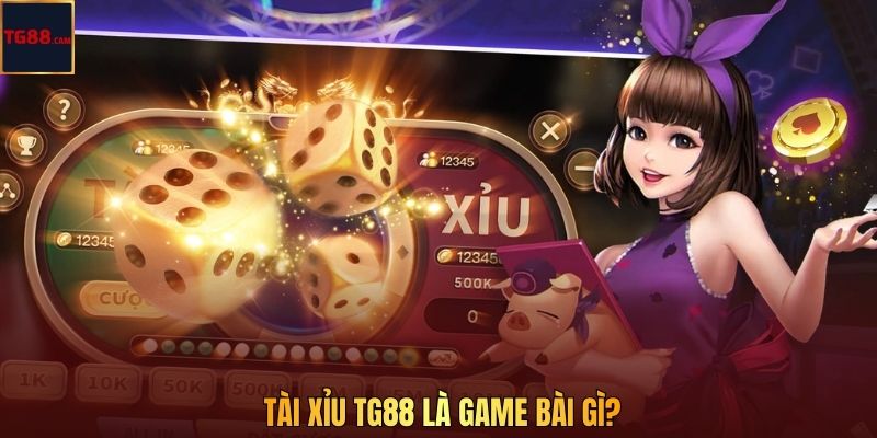 Tài xỉu TG88 là game bài gì?