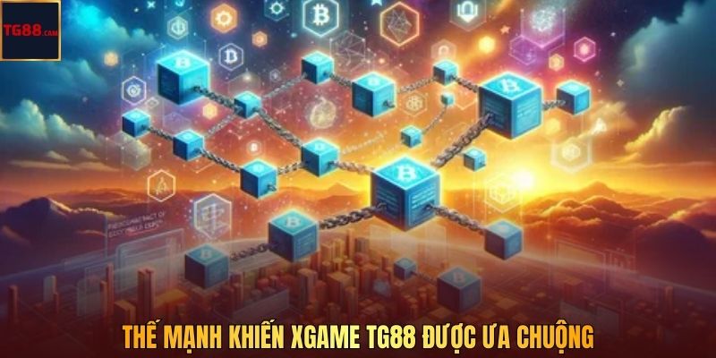 Xgame TG88 - Trải Nghiệm Giải Trí Blockchain Công Nghệ Mới 3 Thế mạnh khiến Xgame TG88 được ưa chuộng