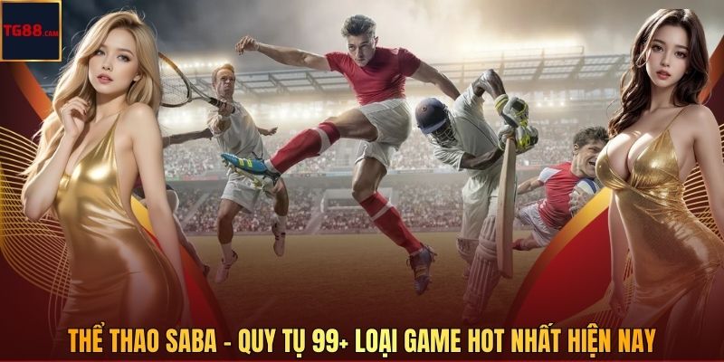 Thể Thao SABA Tại TG88 - Quy Tụ 99+ Loại Game Hot Nhất Hiện Nay 1 Thể Thao SABA - Quy Tụ 99+ Loại Game Hot Nhất Hiện Nay