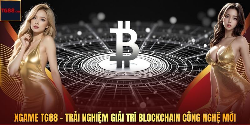 Xgame TG88 - Trải Nghiệm Giải Trí Blockchain Công Nghệ Mới 1 Xgame TG88 - Trải Nghiệm Giải Trí Blockchain Công Nghệ Mới