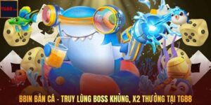 BBIN Bắn Cá – Truy Lùng Boss Khủng, X2 Thưởng Tại TG88
