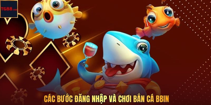 Các bước đăng nhập và chơi bắn cá BBIN