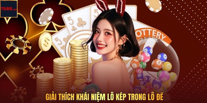 Lô Kép - Tổng Hợp Kiến Thức, Cách Chơi Thực Tế Tại TG88 2 Giải thích khái niệm lô kép trong lô đề