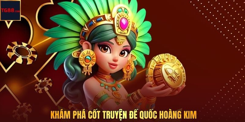 Khám phá cốt truyện Đế Quốc Hoàng Kim