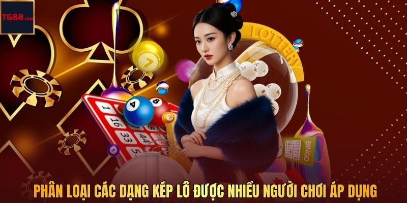 Lô Kép - Tổng Hợp Kiến Thức, Cách Chơi Thực Tế Tại TG88 3 Phân loại các dạng kép lô được nhiều người chơi áp dụng