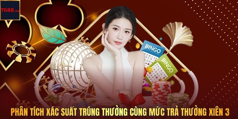 Phân tích xác suất trúng thưởng cùng mức trả thưởng xiên 3